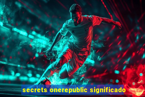 secrets onerepublic significado